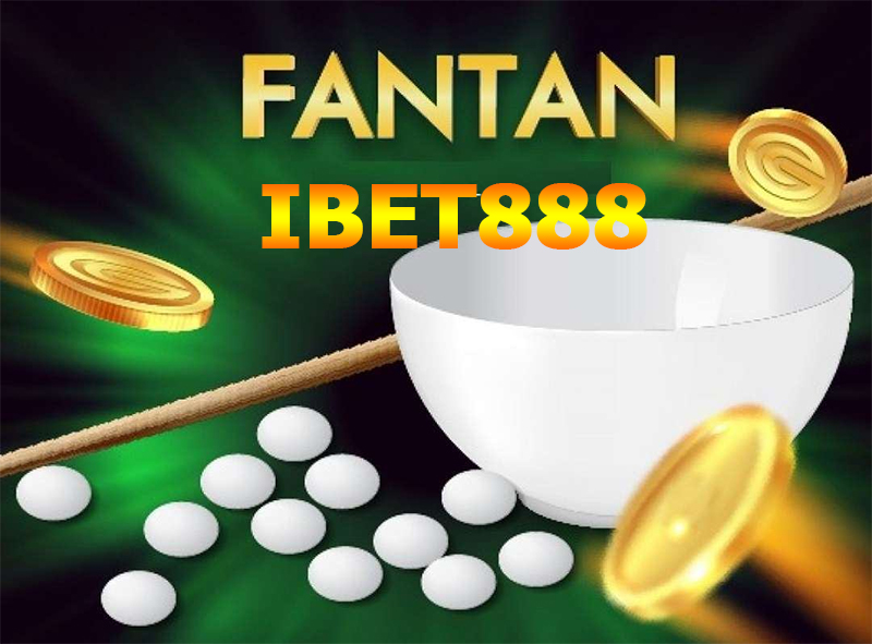 Đôi điều cơ bản về Fantan IBET888 như thế nào?